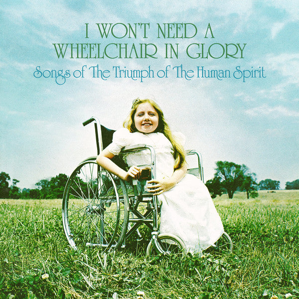 VARIOUS – I WON’T NEED A WHEELCHAIR IN GLORY: THE TRIUMPH OF THE HUMAN SPIRIT 1964 – 1984